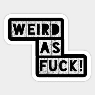 Weird as Fuck! Sticker